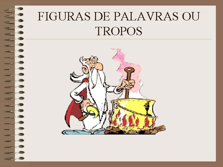 FIGURAS DE PALAVRAS OU TROPOS 