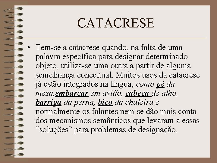 CATACRESE • Tem-se a catacrese quando, na falta de uma palavra específica para designar