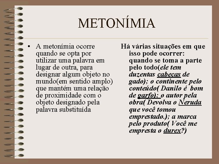METONÍMIA • A metonímia ocorre quando se opta por utilizar uma palavra em lugar