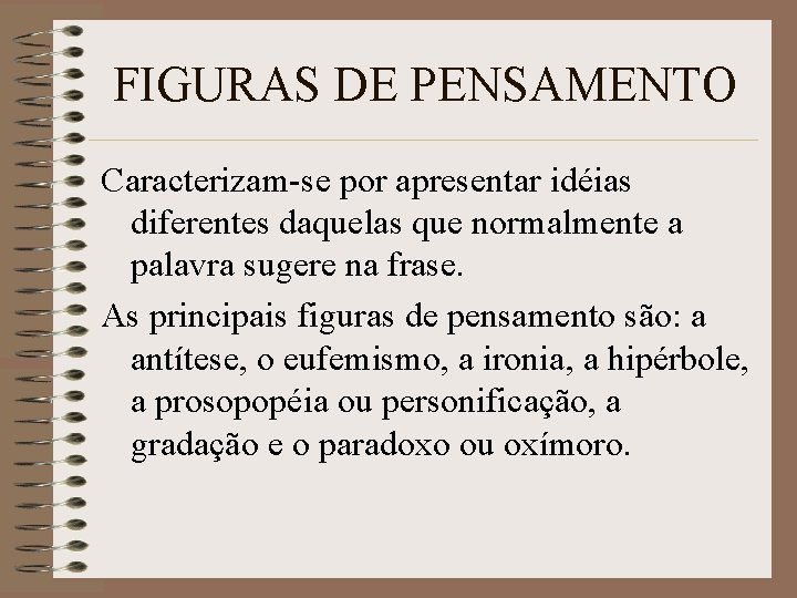 FIGURAS DE PENSAMENTO Caracterizam-se por apresentar idéias diferentes daquelas que normalmente a palavra sugere