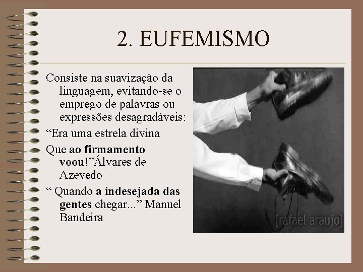 2. EUFEMISMO Consiste na suavização da linguagem, evitando-se o emprego de palavras ou expressões 2. EUFEMISMO Consiste na suavização da linguagem, evitando-se o emprego de palavras ou expressões