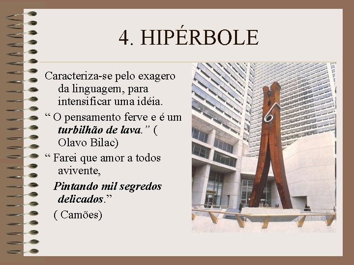 4. HIPÉRBOLE Caracteriza-se pelo exagero da linguagem, para intensificar uma idéia. “ O pensamento