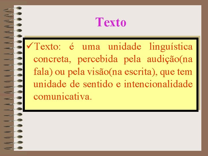 Texto üTexto: é uma unidade linguística concreta, percebida pela audição(na fala) ou pela visão(na