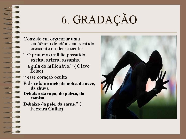 6. GRADAÇÃO Consiste em organizar uma seqüência de idéias em sentido crescente ou decrescente: