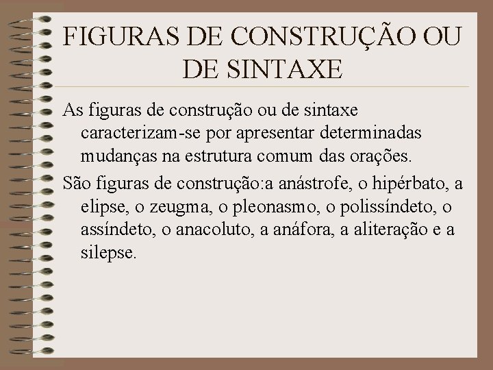 FIGURAS DE CONSTRUÇÃO OU DE SINTAXE As figuras de construção ou de sintaxe caracterizam-se