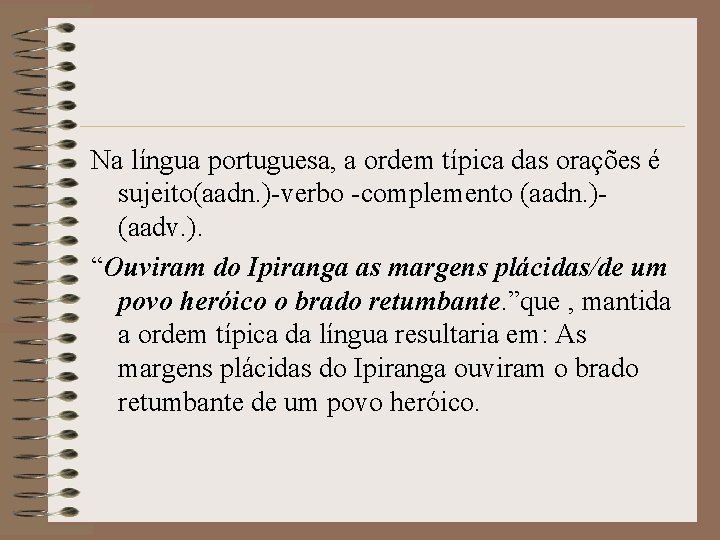 Na língua portuguesa, a ordem típica das orações é sujeito(aadn. )-verbo -complemento (aadn. )(aadv.