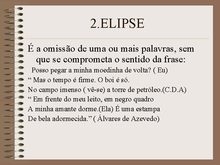 2. ELIPSE É a omissão de uma ou mais palavras, sem que se comprometa