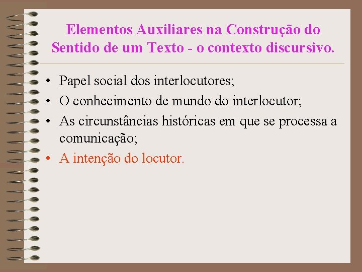 Elementos Auxiliares na Construção do Sentido de um Texto - o contexto discursivo. •