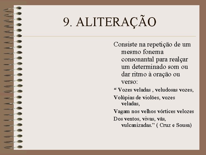 9. ALITERAÇÃO Consiste na repetição de um mesmo fonema consonantal para realçar um determinado