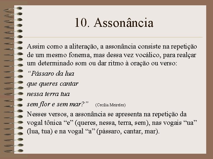 10. Assonância Assim como a aliteração, a assonância consiste na repetição de um mesmo