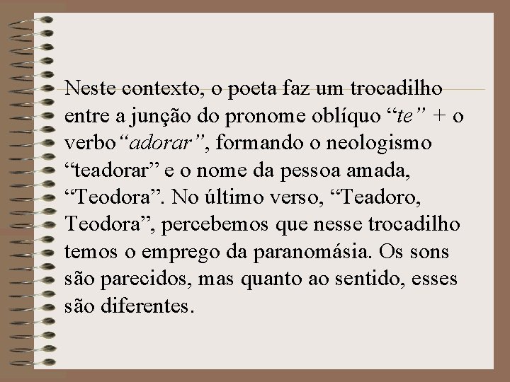 Neste contexto, o poeta faz um trocadilho entre a junção do pronome oblíquo “te”