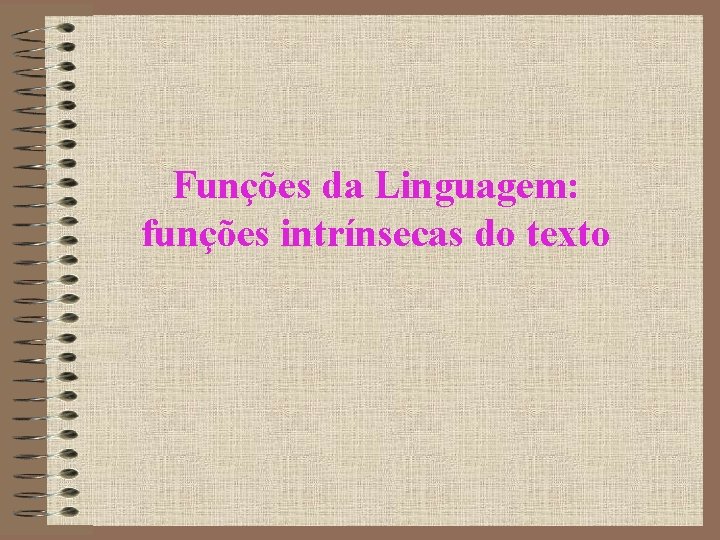 Funções da Linguagem: funções intrínsecas do texto 