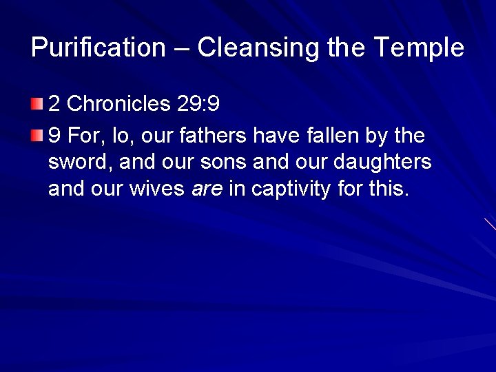 Purification – Cleansing the Temple 2 Chronicles 29: 9 9 For, lo, our fathers