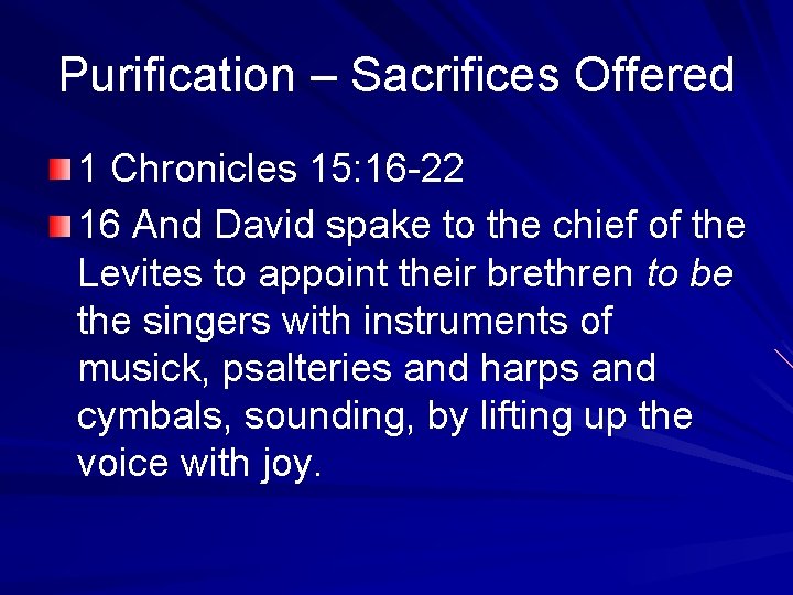 Purification – Sacrifices Offered 1 Chronicles 15: 16 -22 16 And David spake to