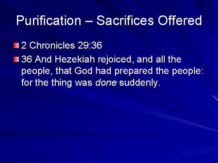 Purification – Sacrifices Offered 2 Chronicles 29: 36 36 And Hezekiah rejoiced, and all