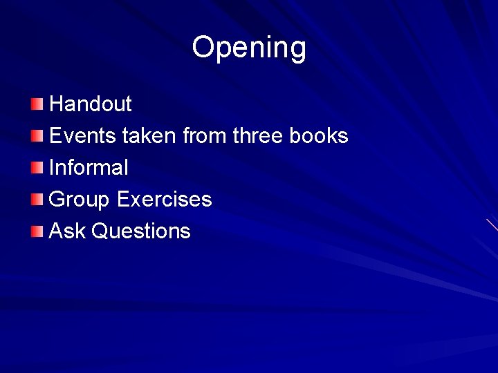 Opening Handout Events taken from three books Informal Group Exercises Ask Questions 