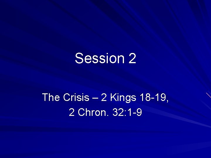 Session 2 The Crisis – 2 Kings 18 -19, 2 Chron. 32: 1 -9