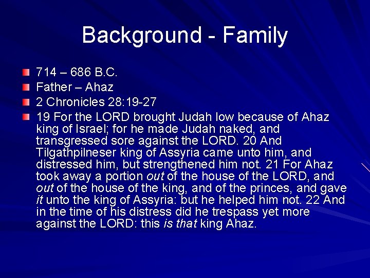 Background - Family 714 – 686 B. C. Father – Ahaz 2 Chronicles 28: