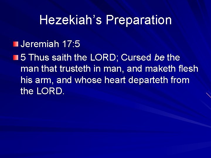 Hezekiah’s Preparation Jeremiah 17: 5 5 Thus saith the LORD; Cursed be the man