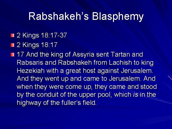 Rabshakeh’s Blasphemy 2 Kings 18: 17 -37 2 Kings 18: 17 17 And the