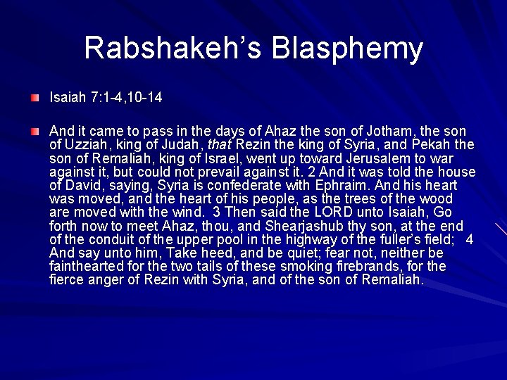 Rabshakeh’s Blasphemy Isaiah 7: 1 -4, 10 -14 And it came to pass in
