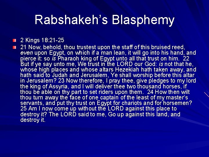 Rabshakeh’s Blasphemy 2 Kings 18: 21 -25 21 Now, behold, thou trustest upon the