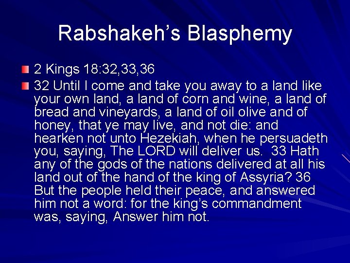 Rabshakeh’s Blasphemy 2 Kings 18: 32, 33, 36 32 Until I come and take