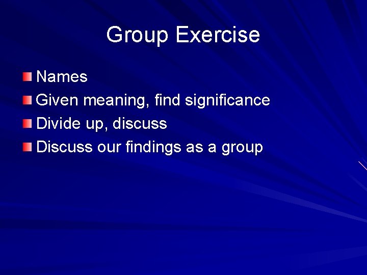 Group Exercise Names Given meaning, find significance Divide up, discuss Discuss our findings as