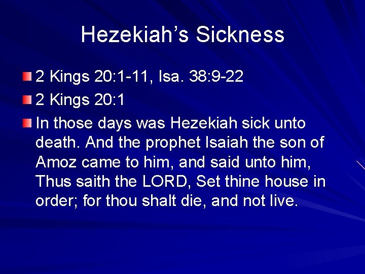 Hezekiah’s Sickness 2 Kings 20: 1 -11, Isa. 38: 9 -22 2 Kings 20: