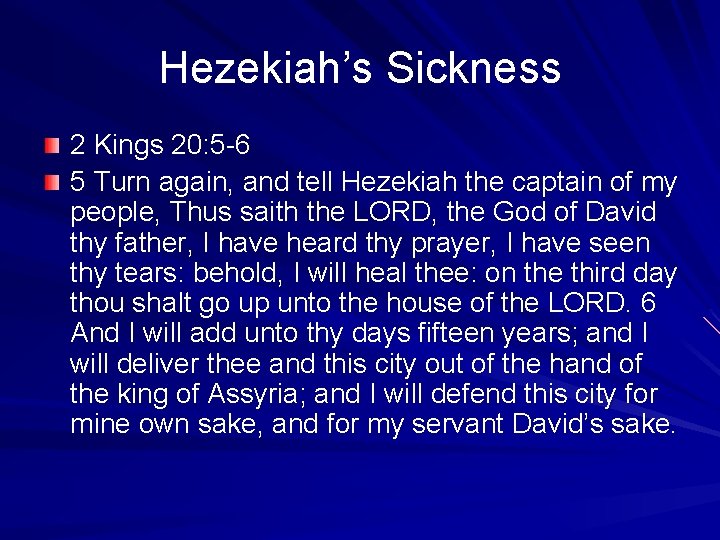Hezekiah’s Sickness 2 Kings 20: 5 -6 5 Turn again, and tell Hezekiah the