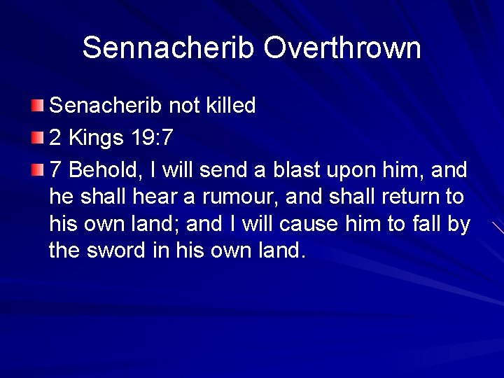 Sennacherib Overthrown Senacherib not killed 2 Kings 19: 7 7 Behold, I will send