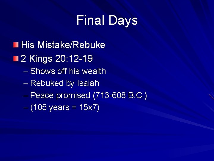 Final Days His Mistake/Rebuke 2 Kings 20: 12 -19 – Shows off his wealth