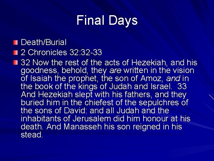 Final Days Death/Burial 2 Chronicles 32: 32 -33 32 Now the rest of the