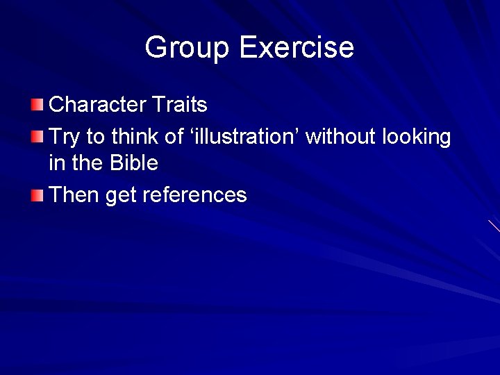 Group Exercise Character Traits Try to think of ‘illustration’ without looking in the Bible