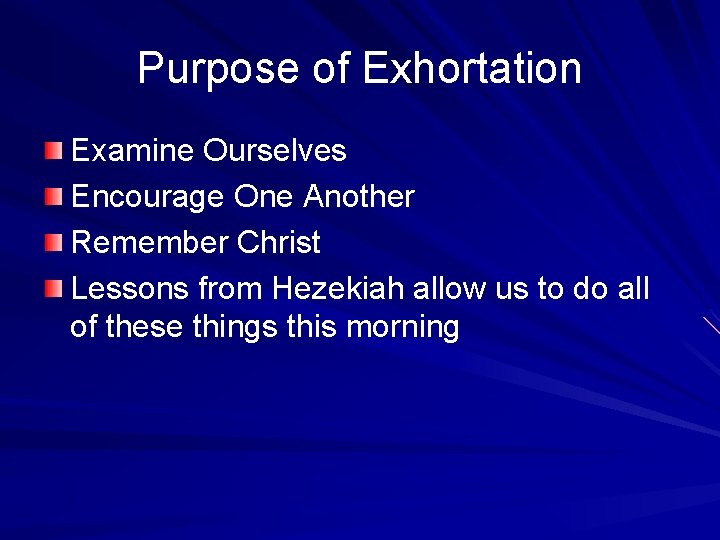 Purpose of Exhortation Examine Ourselves Encourage One Another Remember Christ Lessons from Hezekiah allow