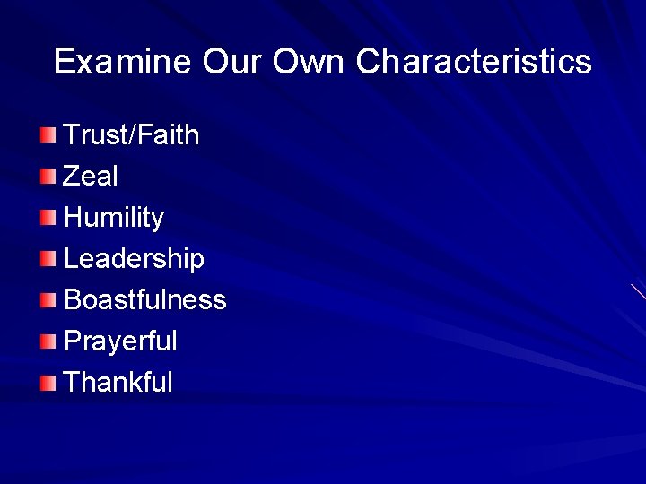 Examine Our Own Characteristics Trust/Faith Zeal Humility Leadership Boastfulness Prayerful Thankful 