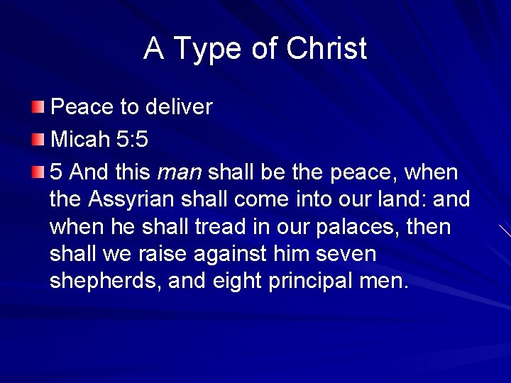 A Type of Christ Peace to deliver Micah 5: 5 5 And this man