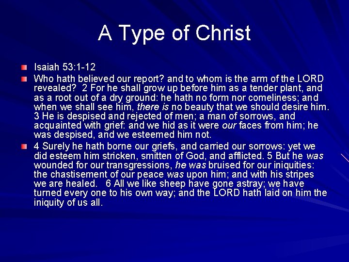 A Type of Christ Isaiah 53: 1 -12 Who hath believed our report? and