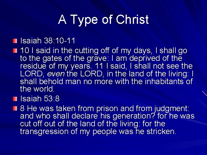 A Type of Christ Isaiah 38: 10 -11 10 I said in the cutting