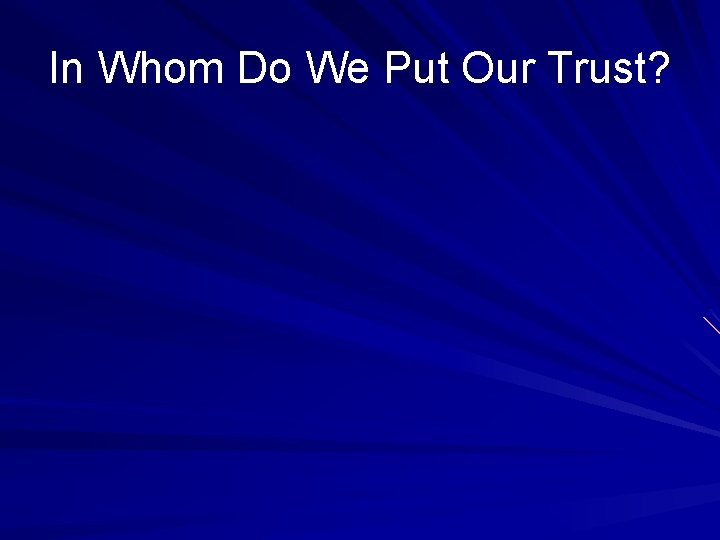 In Whom Do We Put Our Trust? 