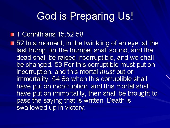 God is Preparing Us! 1 Corinthians 15: 52 -58 52 In a moment, in