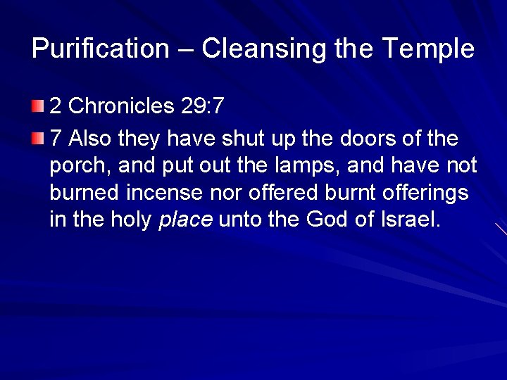 Purification – Cleansing the Temple 2 Chronicles 29: 7 7 Also they have shut