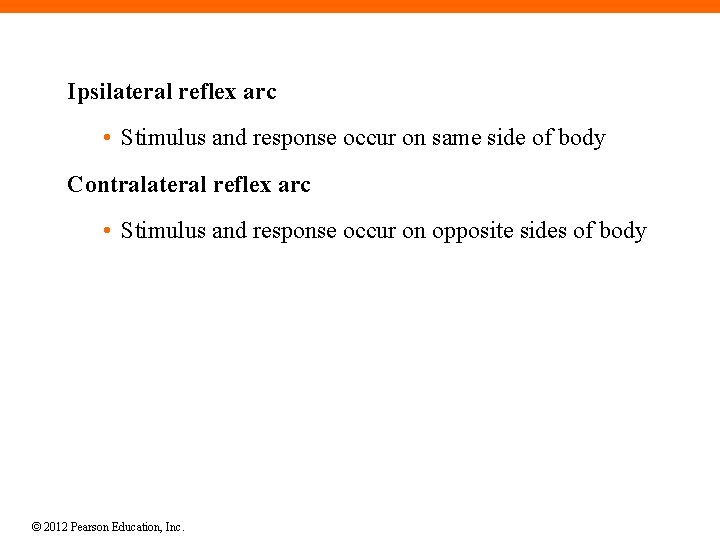 Ipsilateral reflex arc • Stimulus and response occur on same side of body Contralateral