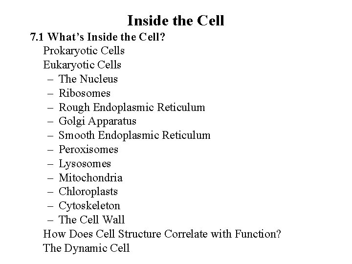 Inside the Cell 7. 1 What’s Inside the Cell? Prokaryotic Cells Eukaryotic Cells –
