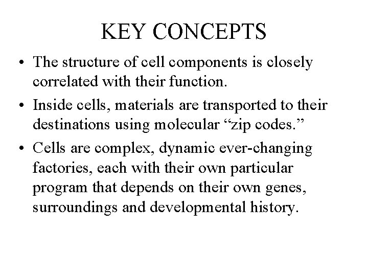 KEY CONCEPTS • The structure of cell components is closely correlated with their function.