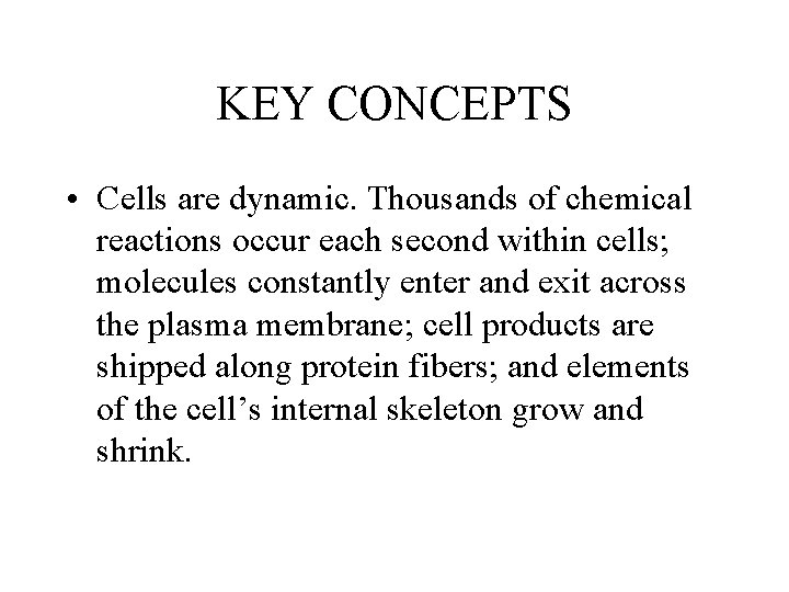 KEY CONCEPTS • Cells are dynamic. Thousands of chemical reactions occur each second within