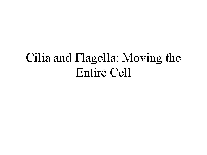 Cilia and Flagella: Moving the Entire Cell 