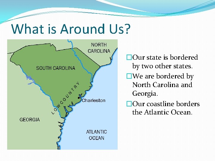 What is Around Us? �Our state is bordered by two other states. �We are