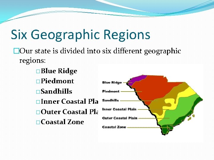 Six Geographic Regions �Our state is divided into six different geographic regions: �Blue Ridge
