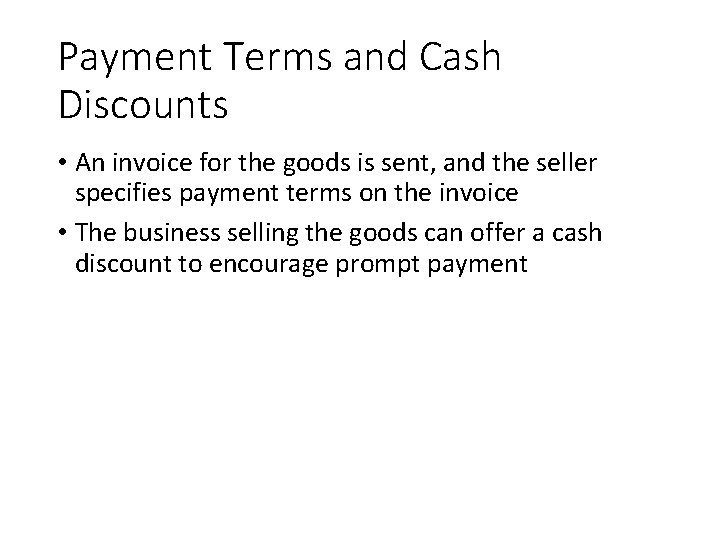 Payment Terms and Cash Discounts • An invoice for the goods is sent, and